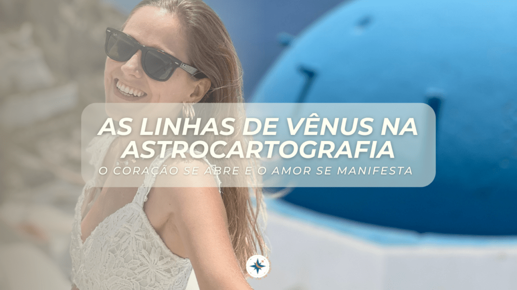 As Linhas de Vênus na Astrocartografia